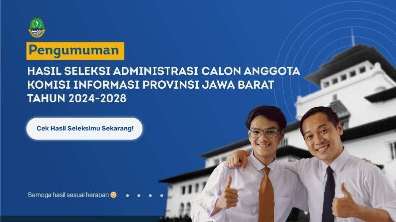 Tim Seleksi Komisi Informasi Provinsi Jawa Barat Umumkan 60 Calon Anggota Lolos Administrasi